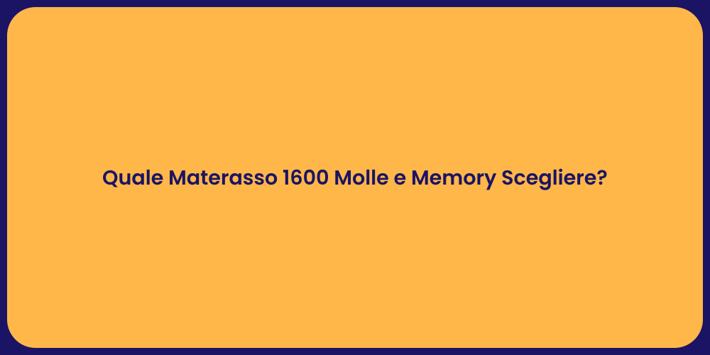 Quale Materasso 1600 Molle e Memory Scegliere?