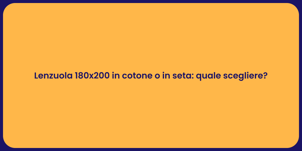Lenzuola 180x200 in cotone o in seta: quale scegliere?