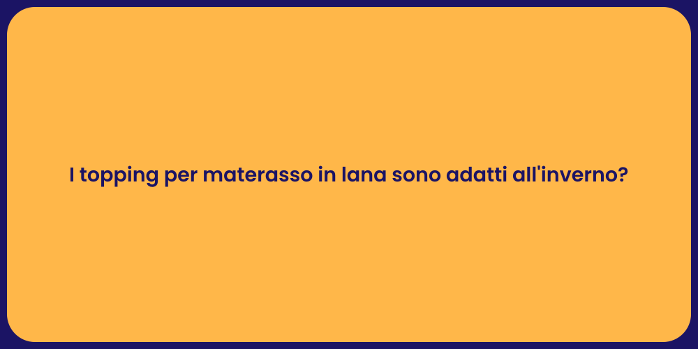 I topping per materasso in lana sono adatti all'inverno?