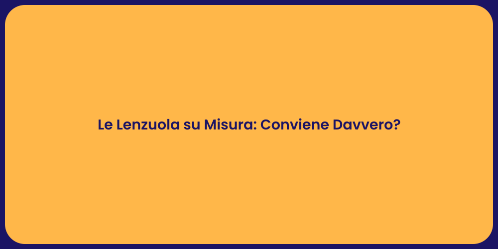 Le Lenzuola su Misura: Conviene Davvero?