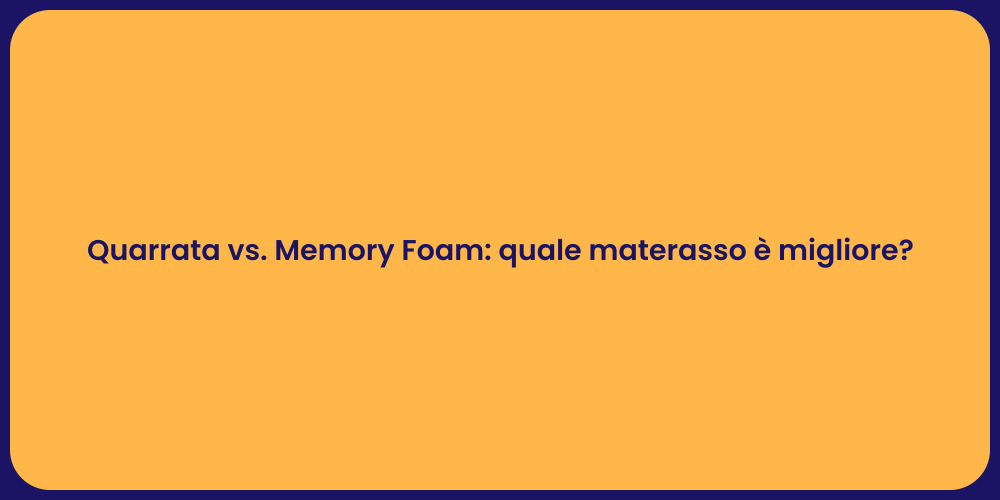 Quarrata vs. Memory Foam: quale materasso è migliore?