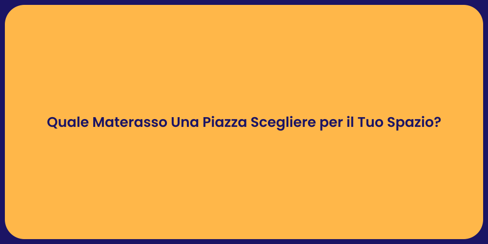 Quale Materasso Una Piazza Scegliere per il Tuo Spazio?