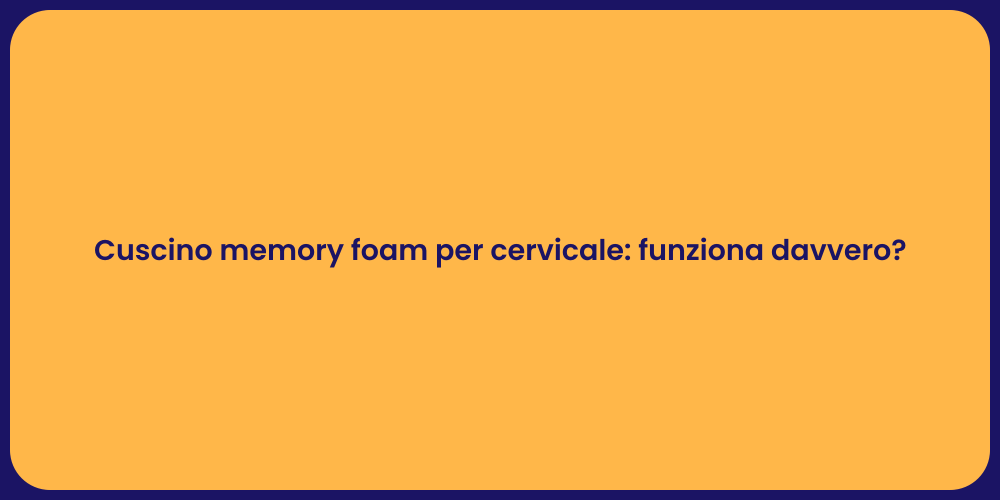 Cuscino memory foam per cervicale: funziona davvero?