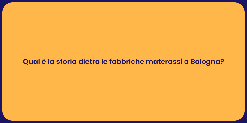 Qual è la storia dietro le fabbriche materassi a Bologna?