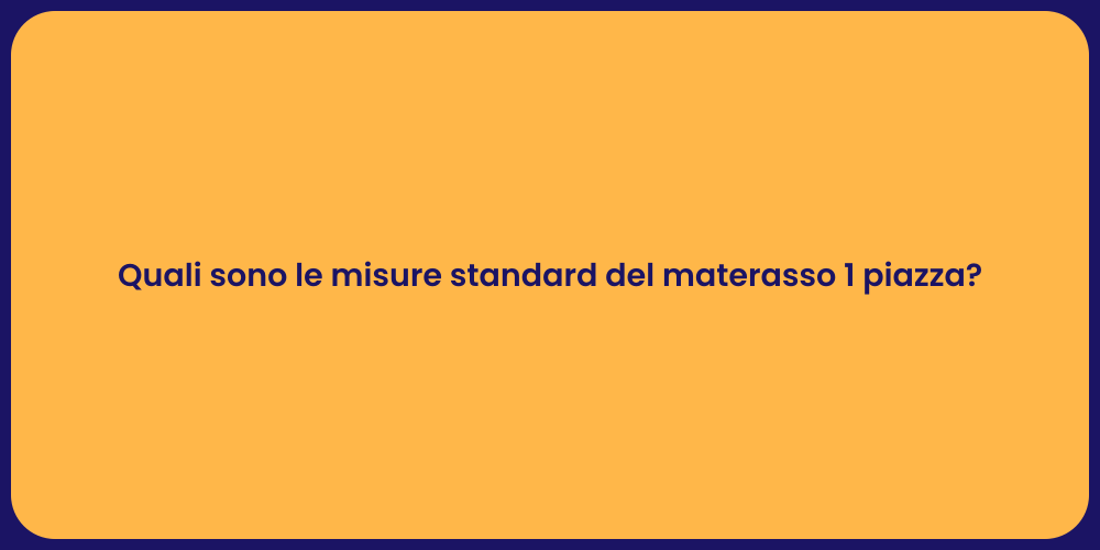 Quali sono le misure standard del materasso 1 piazza?