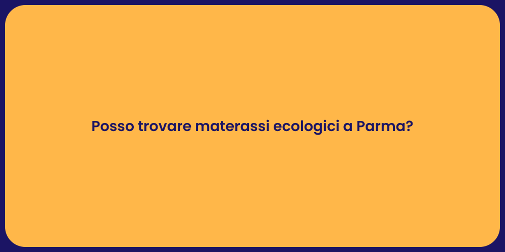 Posso trovare materassi ecologici a Parma?