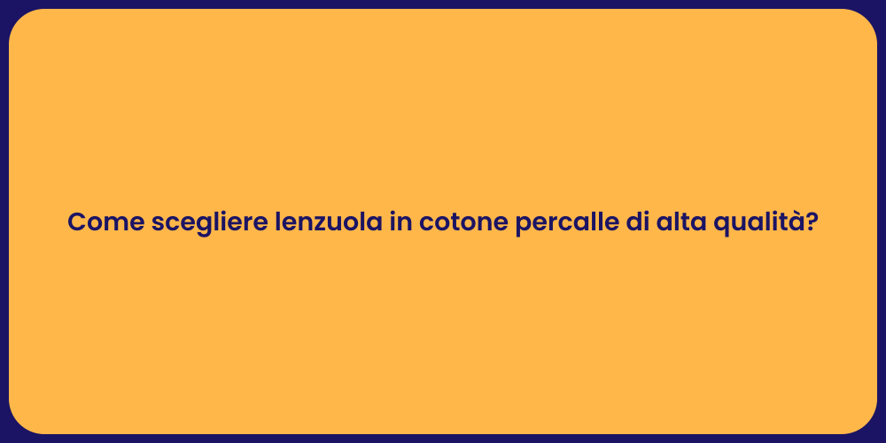 Come scegliere lenzuola in cotone percalle di alta qualità?