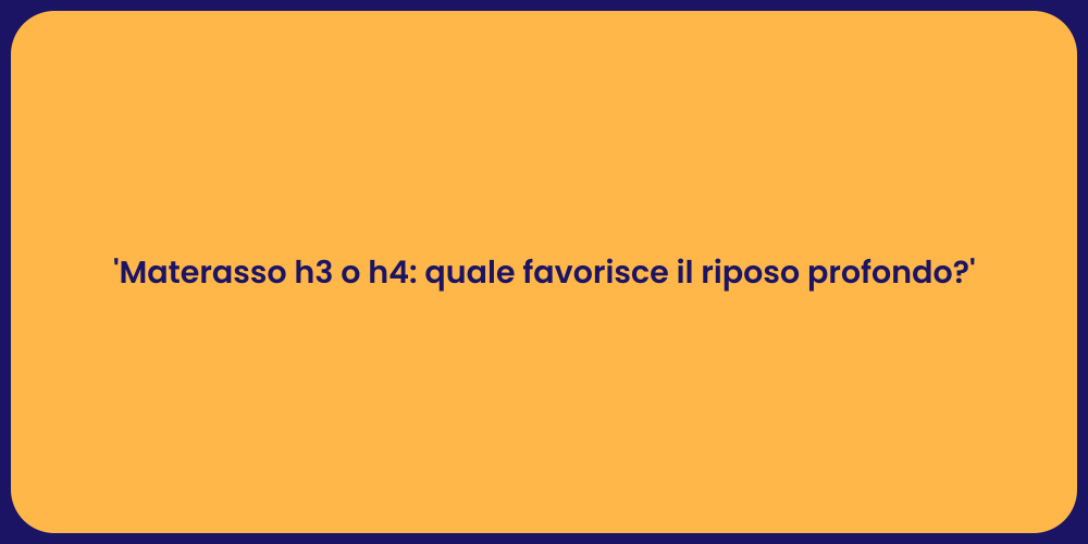'Materasso h3 o h4: quale favorisce il riposo profondo?'