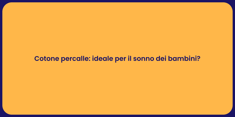 Cotone percalle: ideale per il sonno dei bambini?