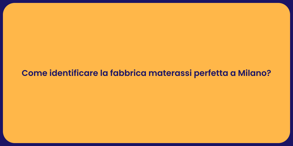 Come identificare la fabbrica materassi perfetta a Milano?