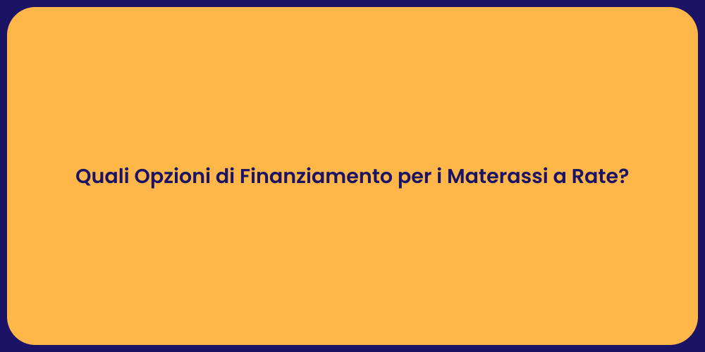 Quali Opzioni di Finanziamento per i Materassi a Rate?