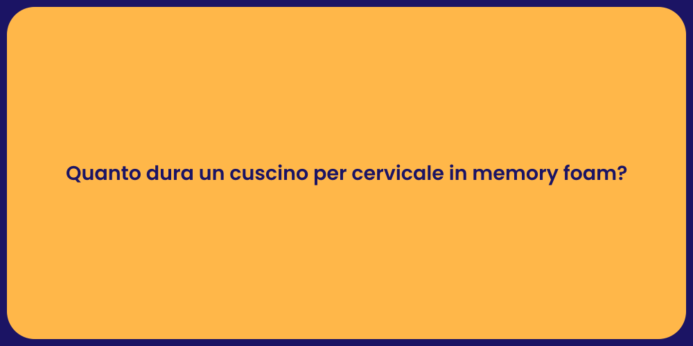 Quanto dura un cuscino per cervicale in memory foam?