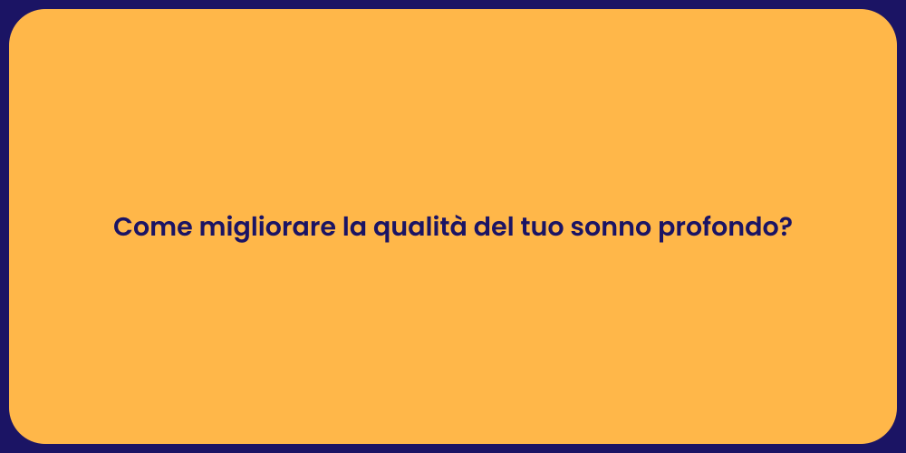 Come migliorare la qualità del tuo sonno profondo?
