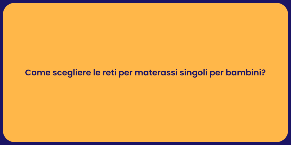 Come scegliere le reti per materassi singoli per bambini?
