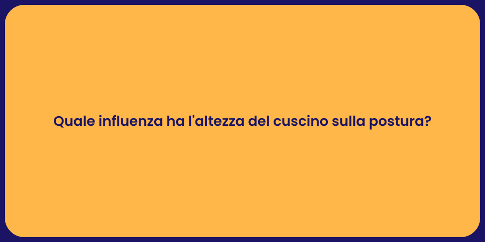 Quale influenza ha l'altezza del cuscino sulla postura?