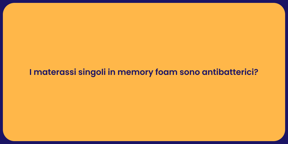 I materassi singoli in memory foam sono antibatterici?