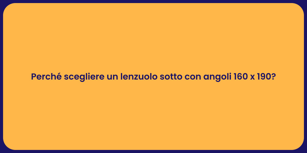 Perché scegliere un lenzuolo sotto con angoli 160 x 190?