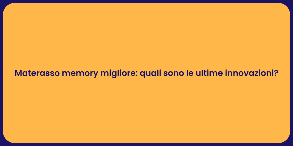 Materasso memory migliore: quali sono le ultime innovazioni?