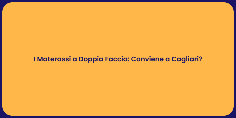 I Materassi a Doppia Faccia: Conviene a Cagliari?