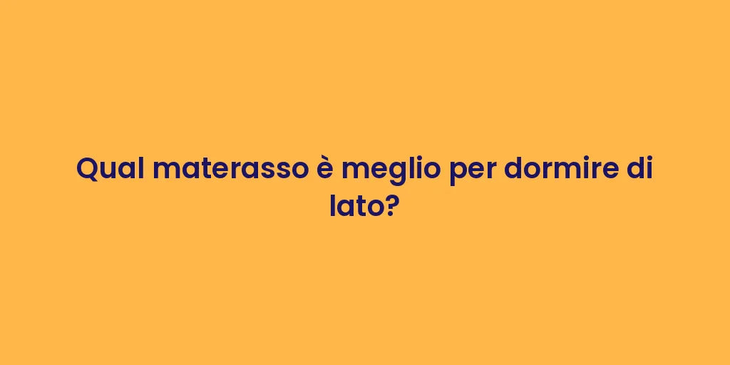Qual materasso è meglio per dormire di lato?