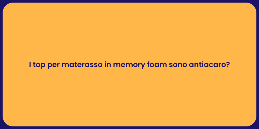 I top per materasso in memory foam sono antiacaro?