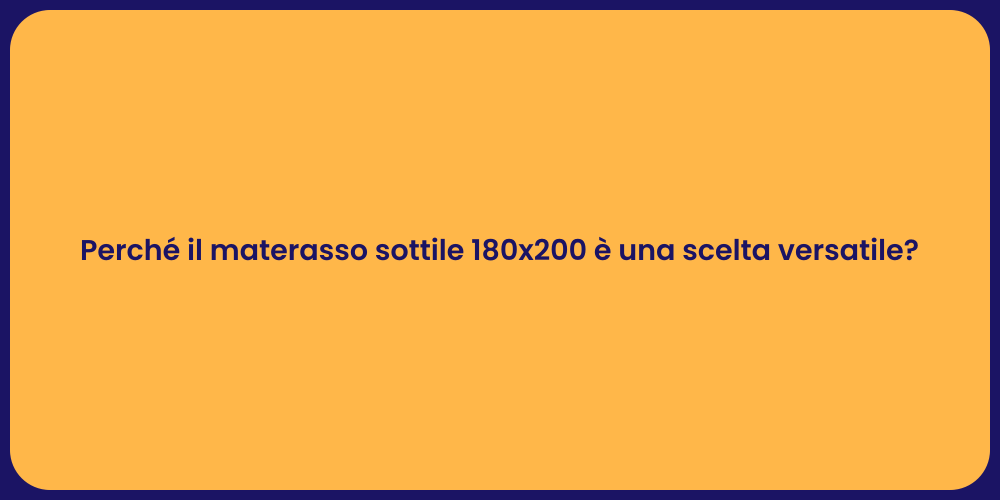 Perché il materasso sottile 180x200 è una scelta versatile?