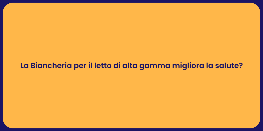 La Biancheria per il letto di alta gamma migliora la salute?