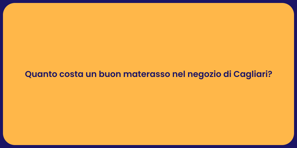 Quanto costa un buon materasso nel negozio di Cagliari?