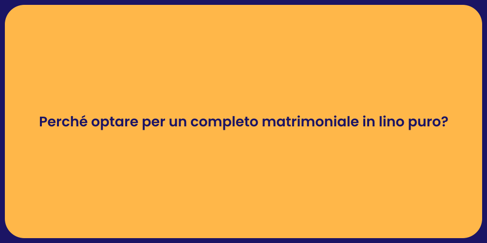 Perché optare per un completo matrimoniale in lino puro?