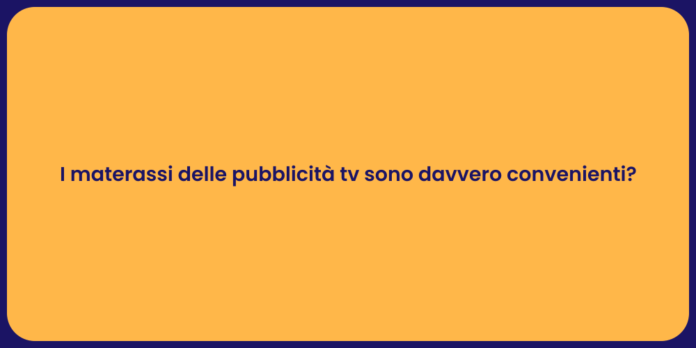 I materassi delle pubblicità tv sono davvero convenienti?