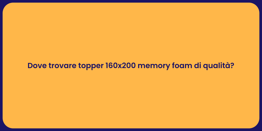 Dove trovare topper 160x200 memory foam di qualità?