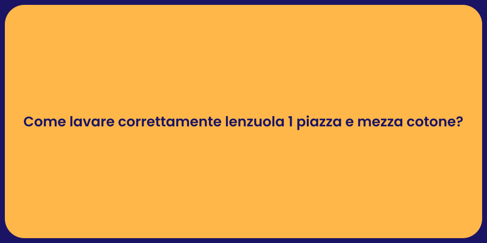Come lavare correttamente lenzuola 1 piazza e mezza cotone?