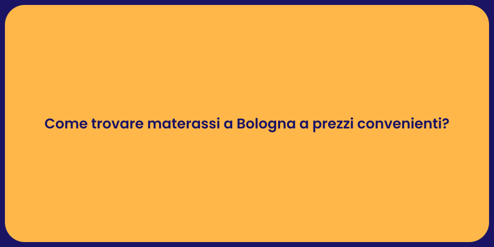Come trovare materassi a Bologna a prezzi convenienti?