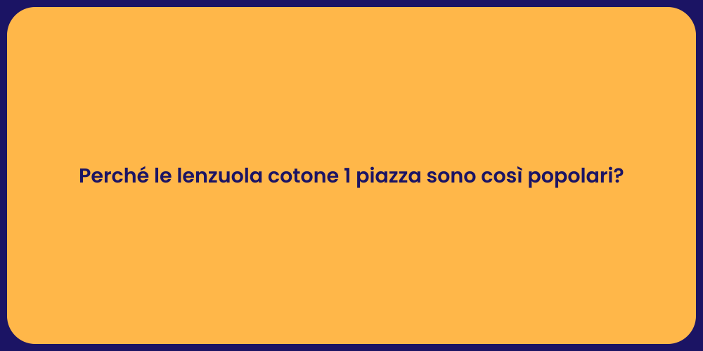 Perché le lenzuola cotone 1 piazza sono così popolari?