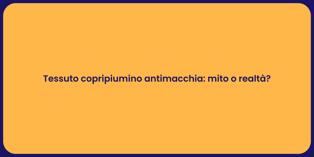 Tessuto copripiumino antimacchia: mito o realtà?