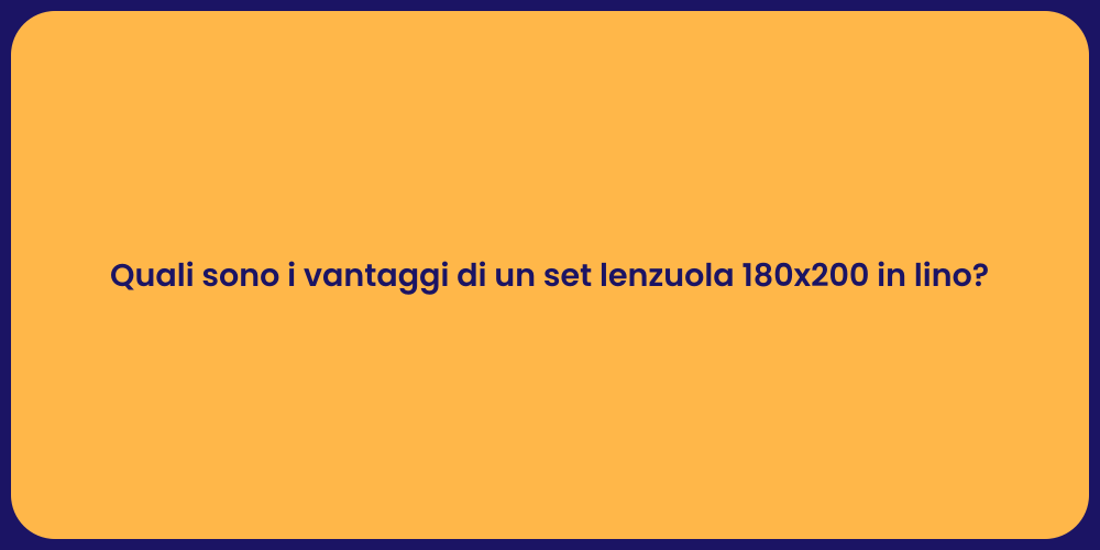 Quali sono i vantaggi di un set lenzuola 180x200 in lino?