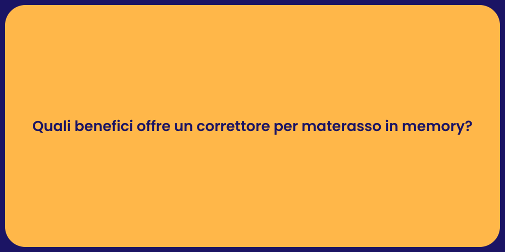 Quali benefici offre un correttore per materasso in memory?