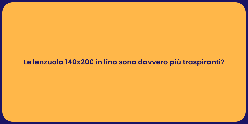 Le lenzuola 140x200 in lino sono davvero più traspiranti?