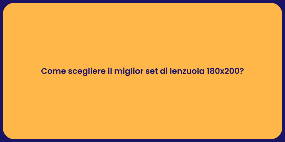 Come scegliere il miglior set di lenzuola 180x200?