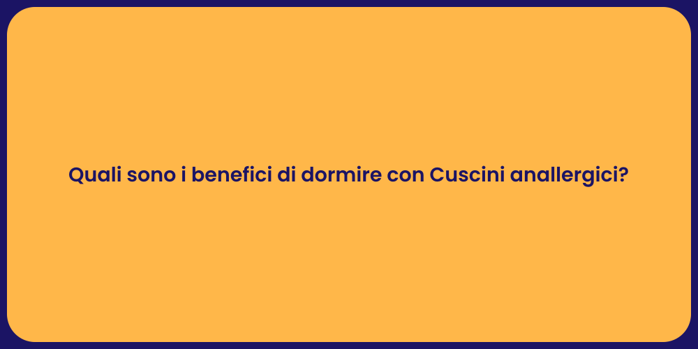 Quali sono i benefici di dormire con Cuscini anallergici?