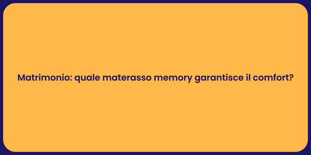 Matrimonio: quale materasso memory garantisce il comfort?