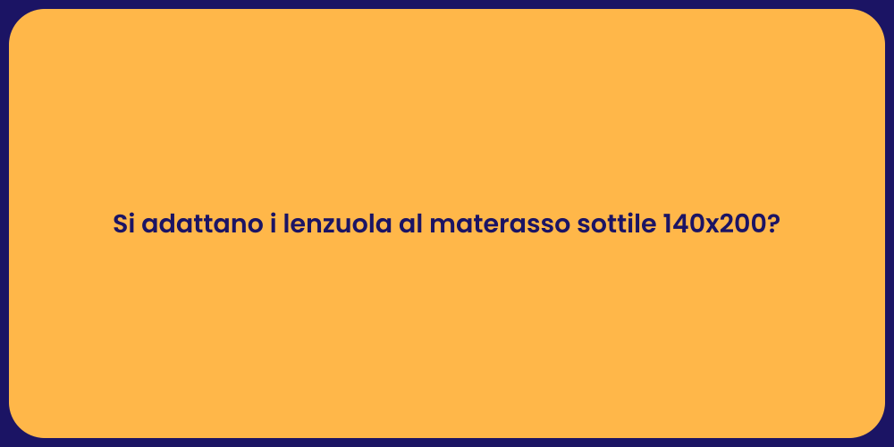 Si adattano i lenzuola al materasso sottile 140x200?