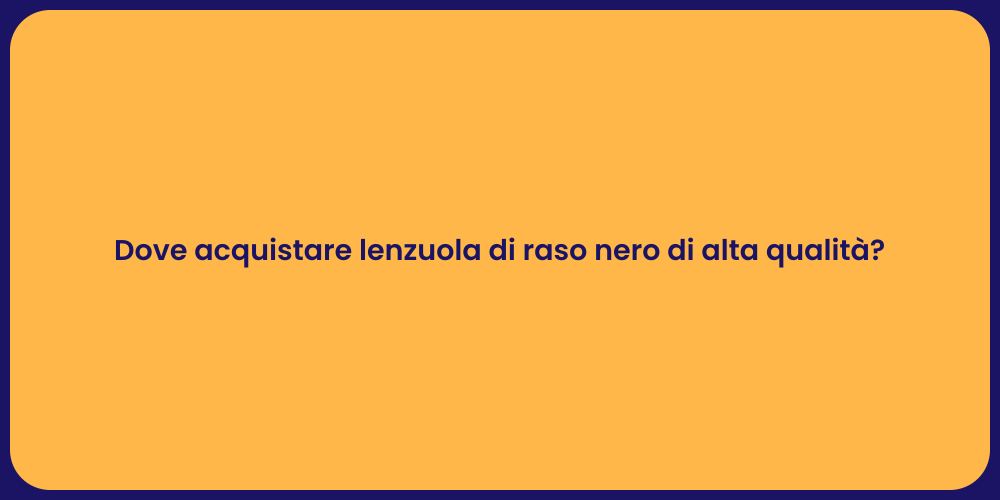 Dove acquistare lenzuola di raso nero di alta qualità?