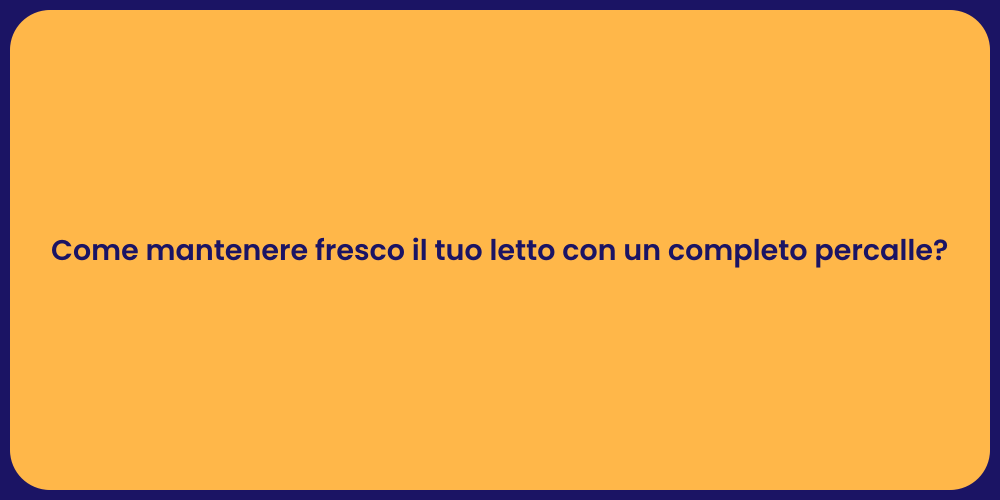 Come mantenere fresco il tuo letto con un completo percalle?