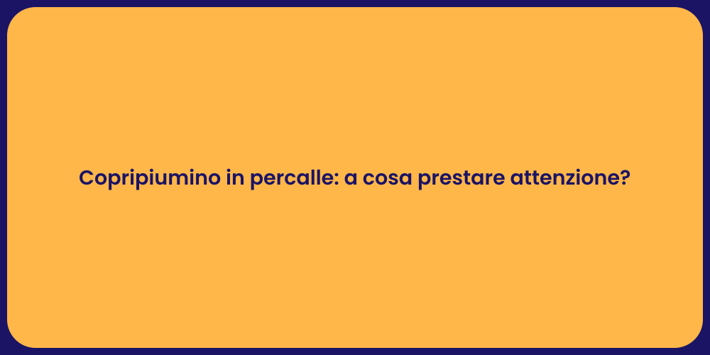 Copripiumino in percalle: a cosa prestare attenzione?