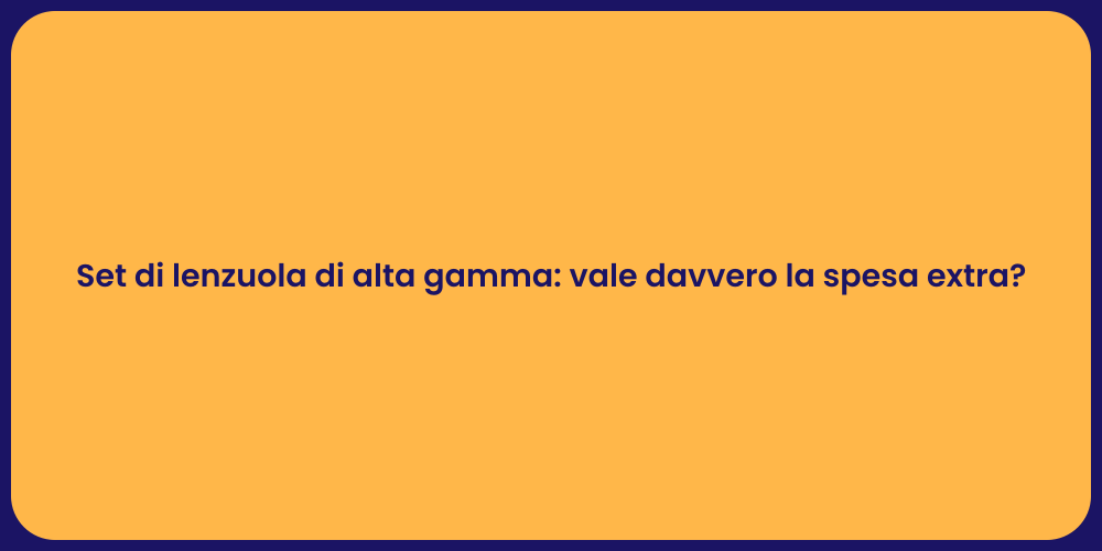Set di lenzuola di alta gamma: vale davvero la spesa extra?