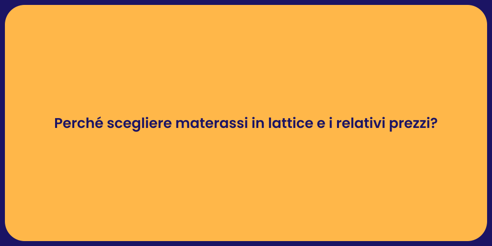 Perché scegliere materassi in lattice e i relativi prezzi?
