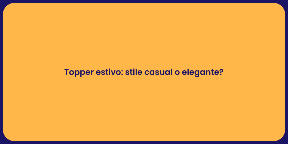 Topper estivo: stile casual o elegante?