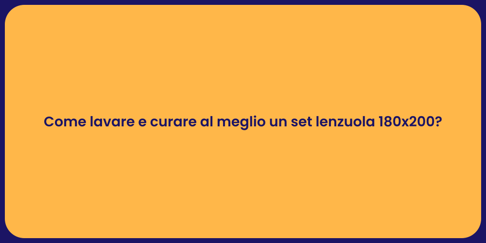 Come lavare e curare al meglio un set lenzuola 180x200?