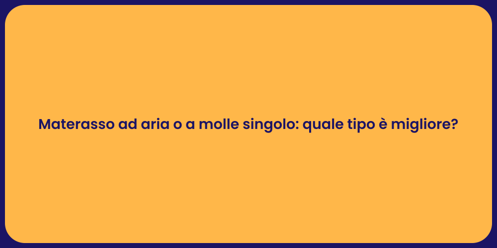 Materasso ad aria o a molle singolo: quale tipo è migliore?